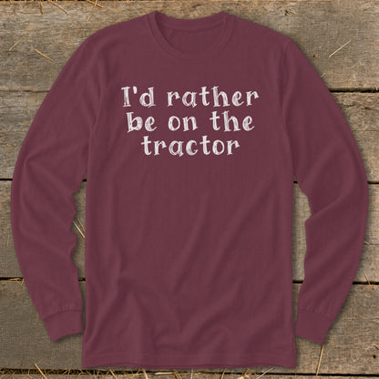Maroon long-sleeve shirt with white text that reads "I'd rather be on the tractor."