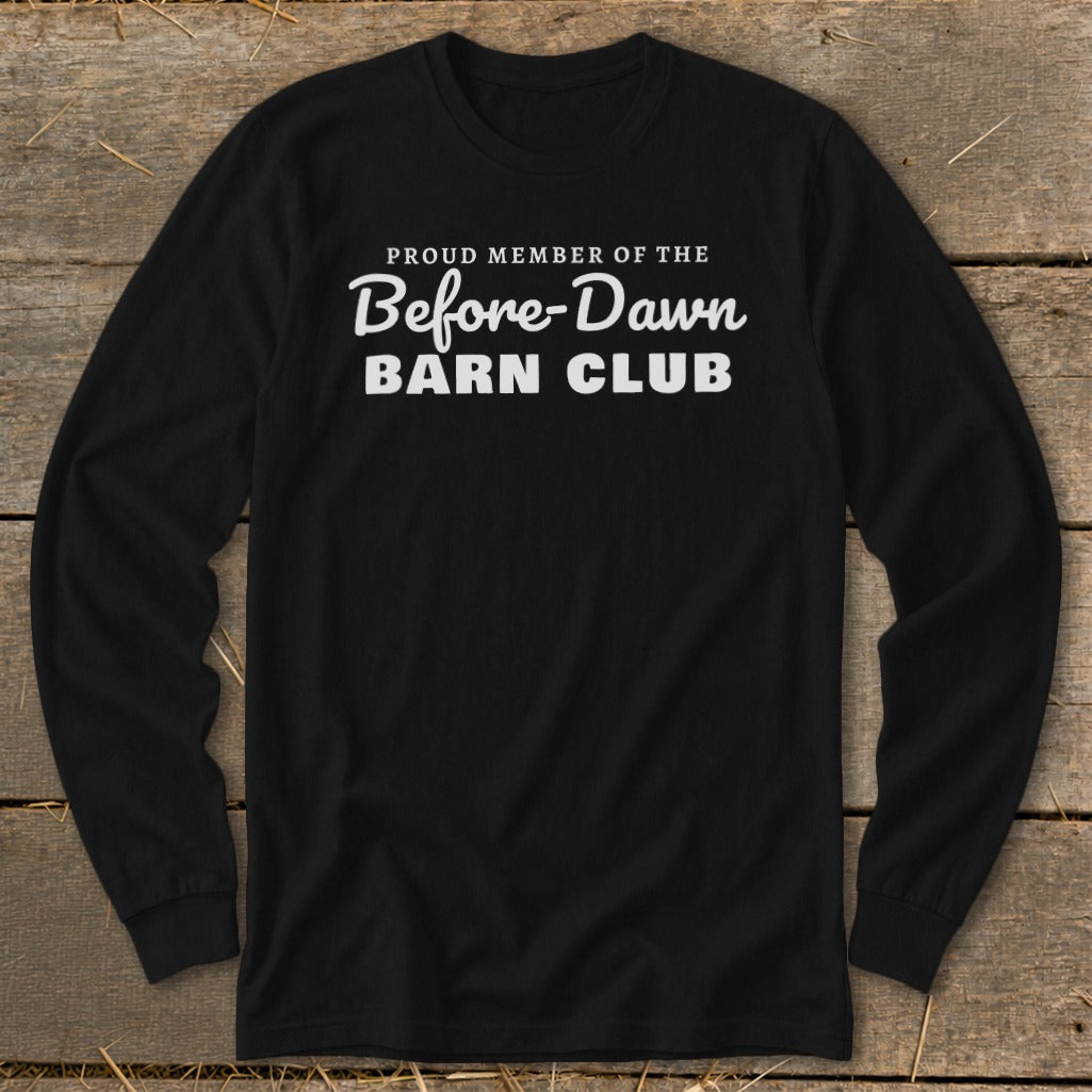 Black long-sleeve shirt with white text: Proud Member of the Before-Dawn Barn Club.