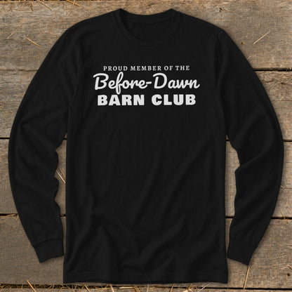 Black long-sleeve shirt with white text: Proud Member of the Before-Dawn Barn Club.