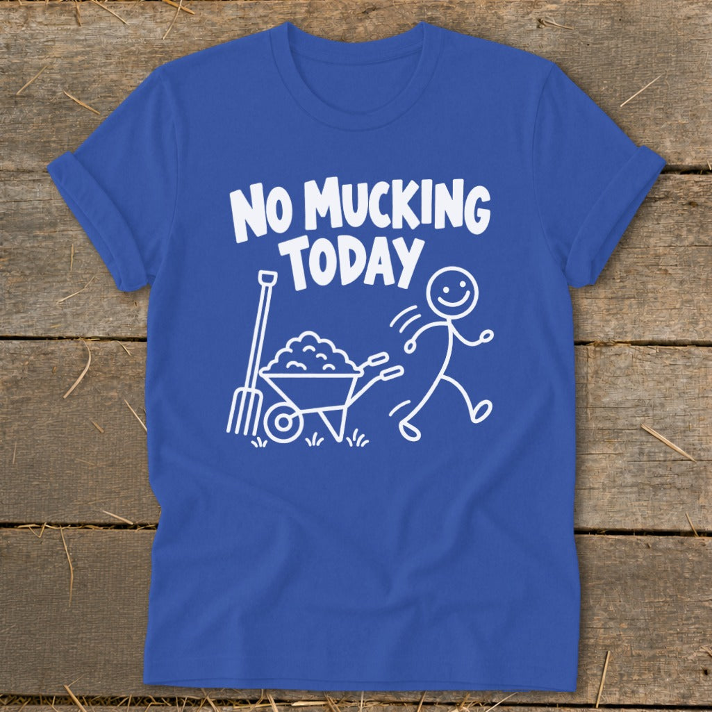 Blue t-shirt with white text "NO MUCKING TODAY" and cartoon stick figure pushing wheelbarrow.
