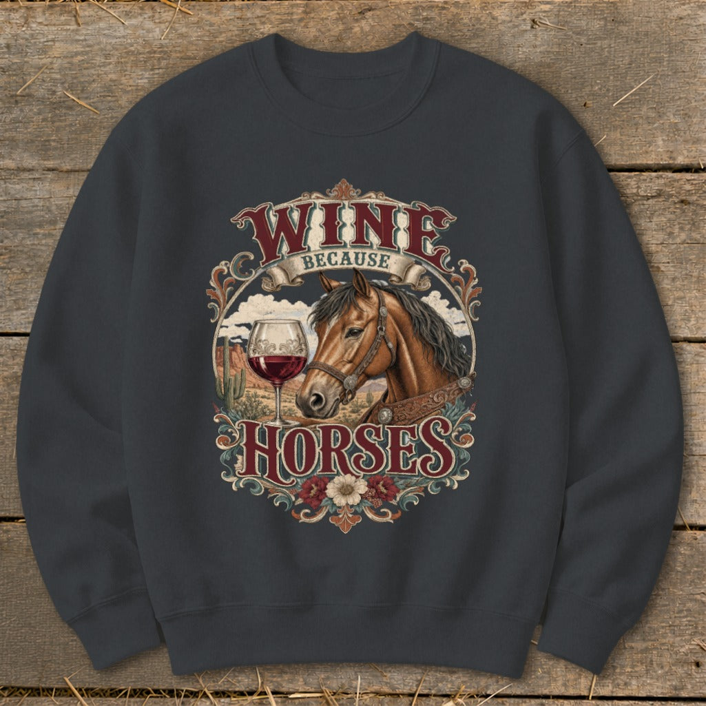 Graphic on a charcoal sweatshirt: "Wine because Horses" with a horse and wine glass.