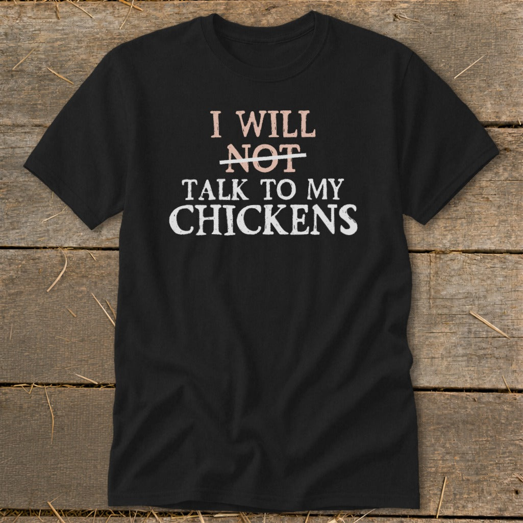 Black t-shirt with text "I will not talk to my chickens".