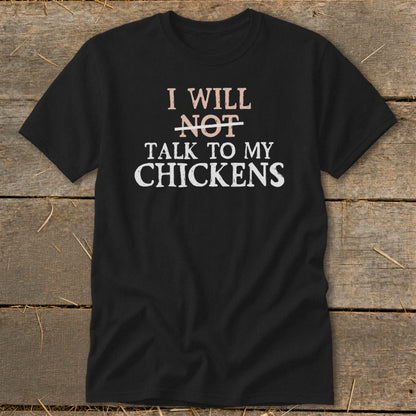 Black t-shirt with text "I will not talk to my chickens".