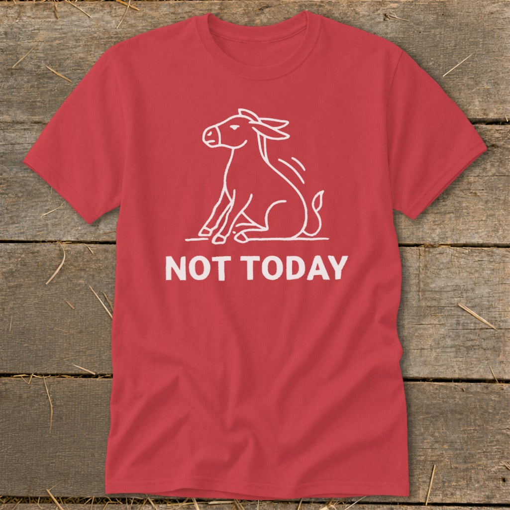 Red t-shirt with white outline of a donkey sitting and the words "NOT TODAY".