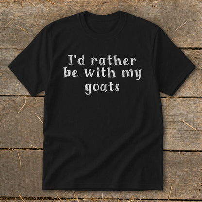 Black t-shirt with white text reading "I'd rather be with my goats."
