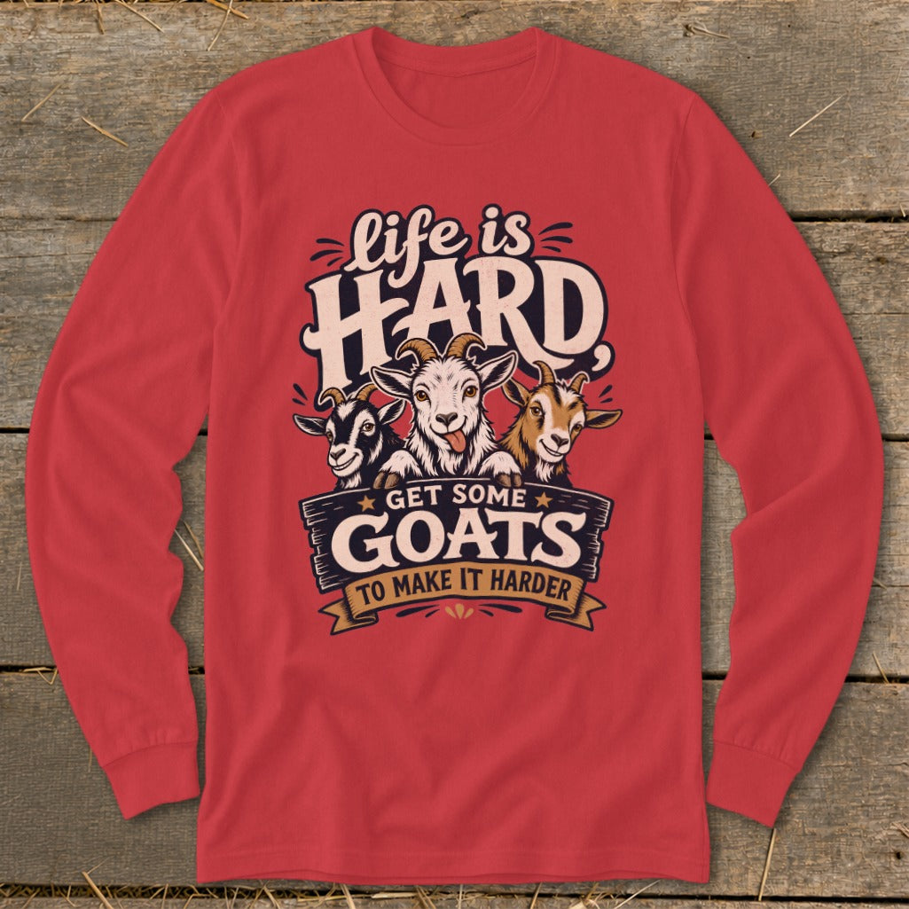 Red long-sleeve shirt with graphic: "life is HARD GET SOME GOATS TO MAKE IT HARDER".