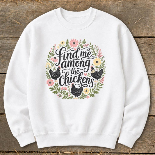 Among the Chickens Sweatshirt