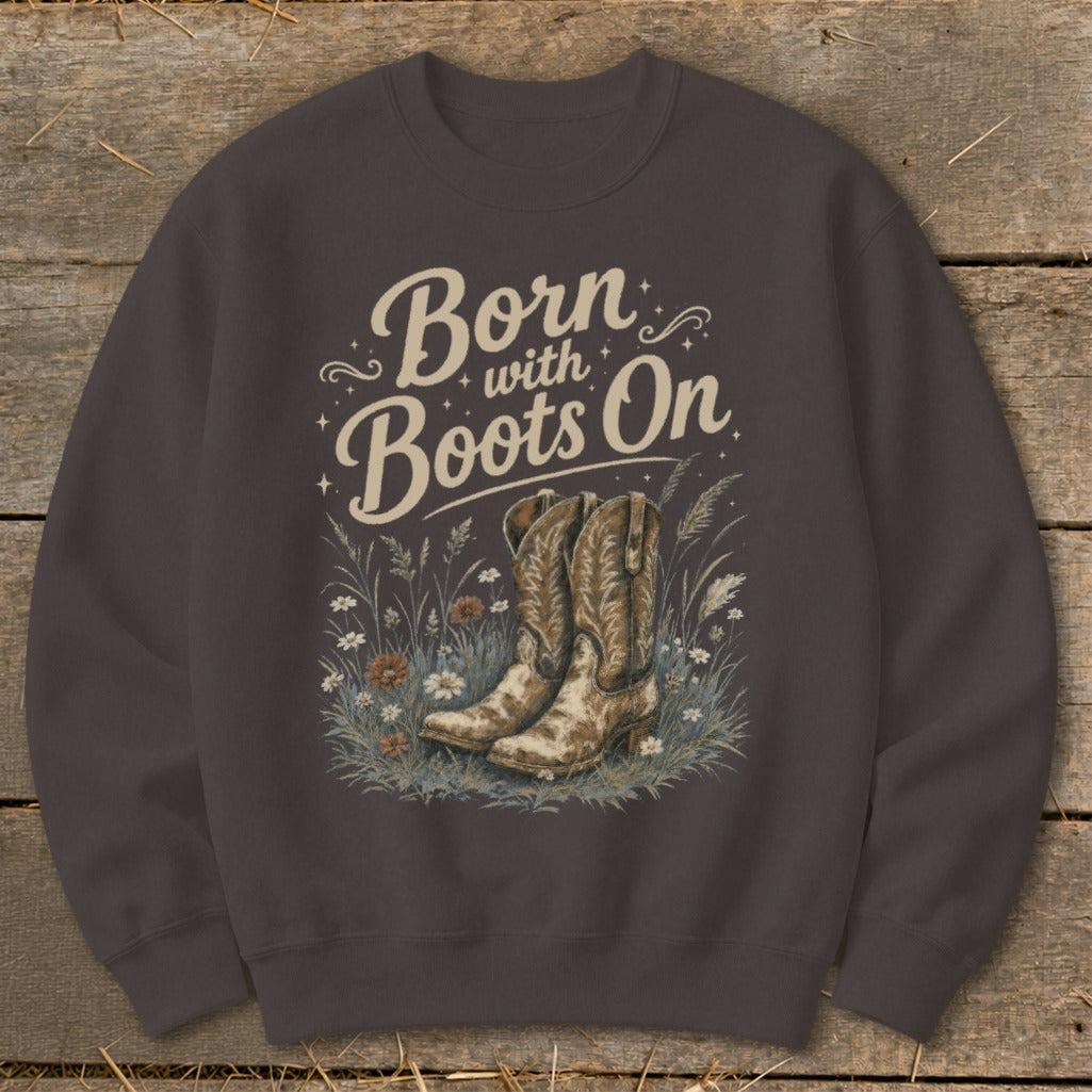 Born with Boots On Sweatshirt