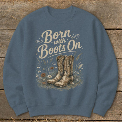 Born with Boots On Sweatshirt