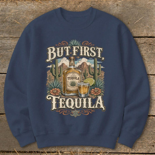 But First Tequila Sweatshirt