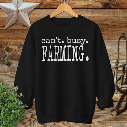 Can't Busy Farming Sweatshirt