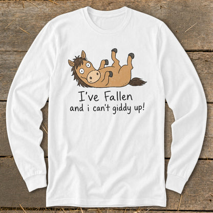 White long-sleeve shirt with cartoon horse lying on its back and text "I've Fallen and i can't giddy up!".