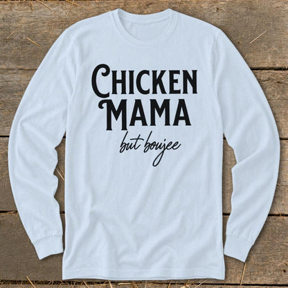 Chicken Mama But Boujee Long Sleeve Tee