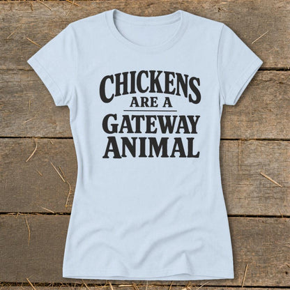 Chickens Are a Gateway Ladies Tee