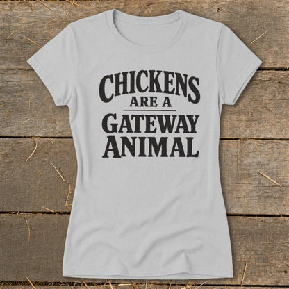 Chickens Are a Gateway Ladies Tee