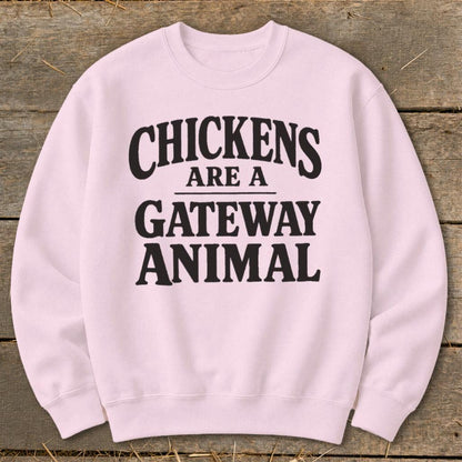 Chickens Are a Gateway Sweatshirt