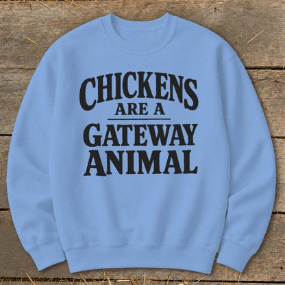 Chickens Are a Gateway Sweatshirt