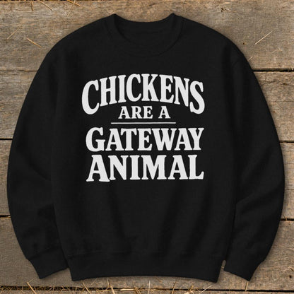 Chickens Are a Gateway Sweatshirt