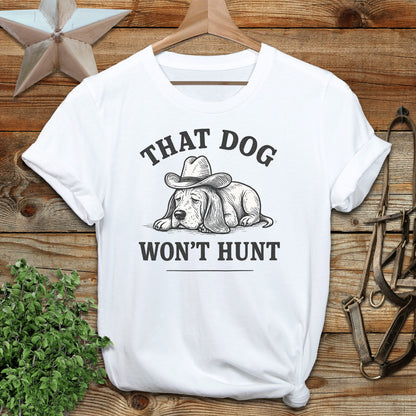 Dog Won't Hunt T-shirt