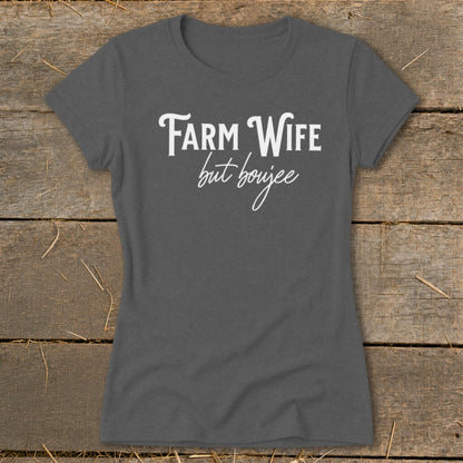 Farm Wife but Boujee Ladies Tee