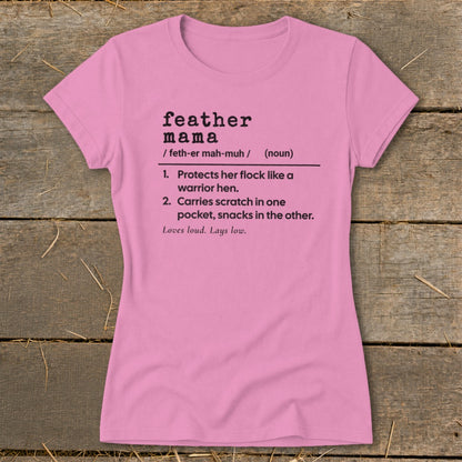 Pink t-shirt with "feather mama" definition: protects flock, carries snacks, loves loud.