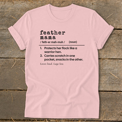 Pink t-shirt with "feather mama" definition: Protects flock, carries snacks, loves loud.