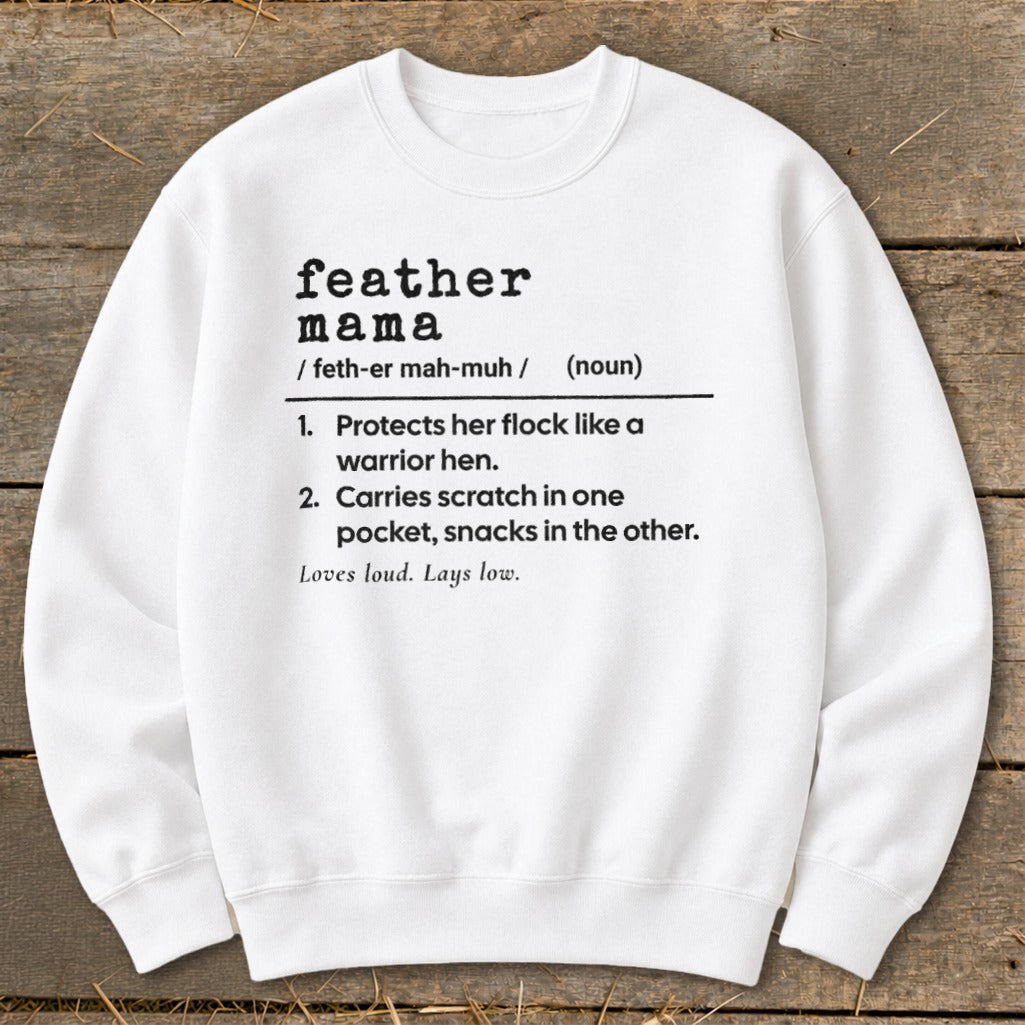 White sweatshirt with "feather mama" definition: protects flock, carries scratch and snacks.
