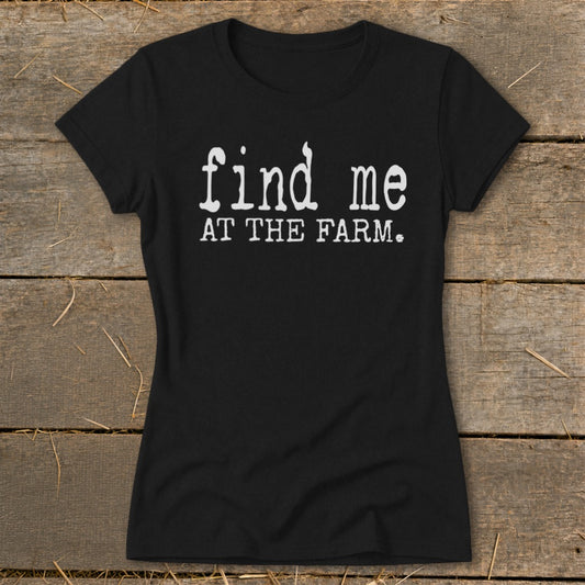 Find Me at the Farm Ladies Tee