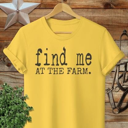 Find Me at the Farm T-shirt