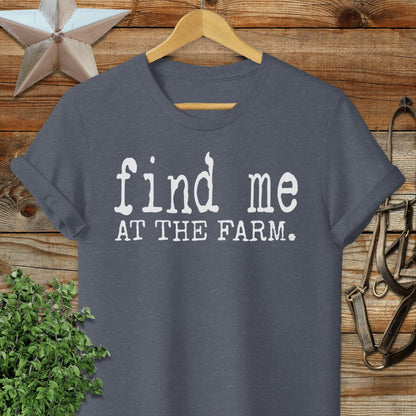 Find Me at the Farm T-shirt