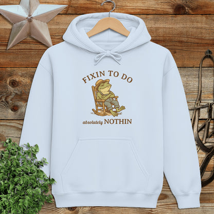Fixin to Do Nothin Hoodie