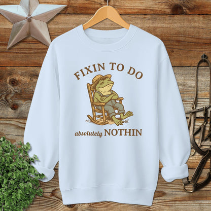 Fixin to Do Nothin Sweatshirt