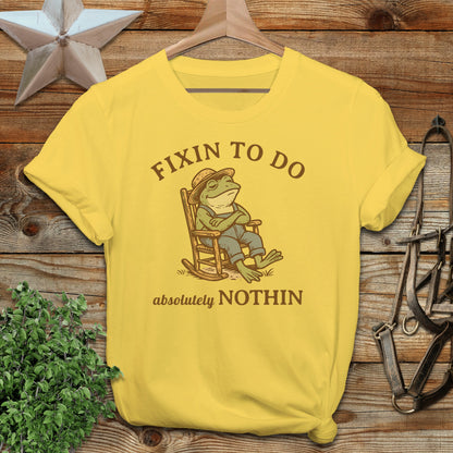 Fixin to Do Nothin T-shirt