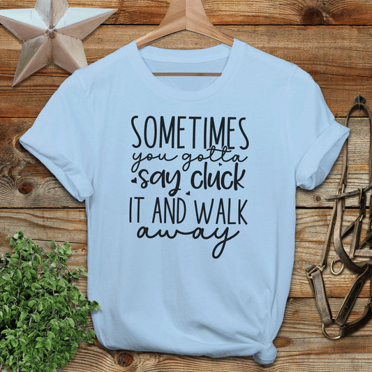 Gotta Say Cluck It T-shirt