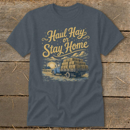 Haul Hay or Stay Home Classic Tee
