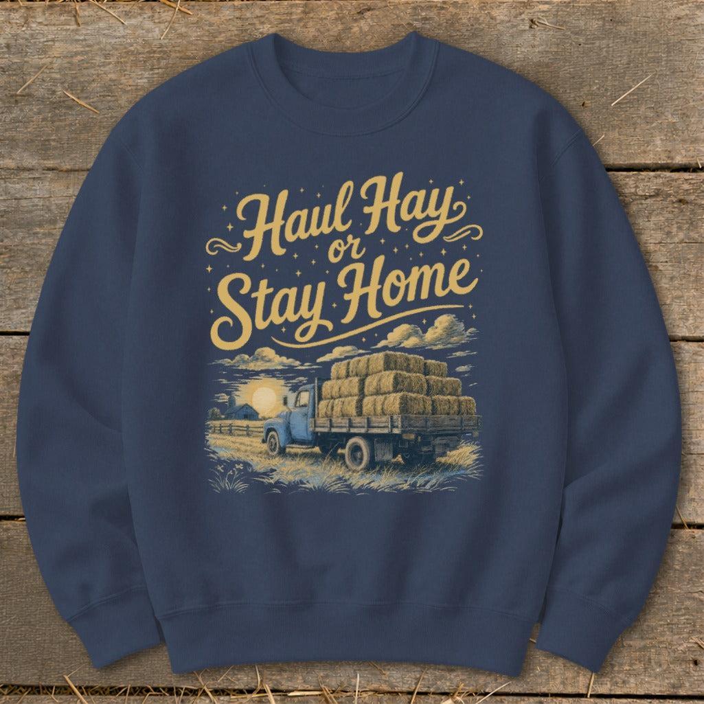 Haul Hay or Stay Home Sweatshirt