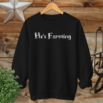 He's Farming Sweatshirt