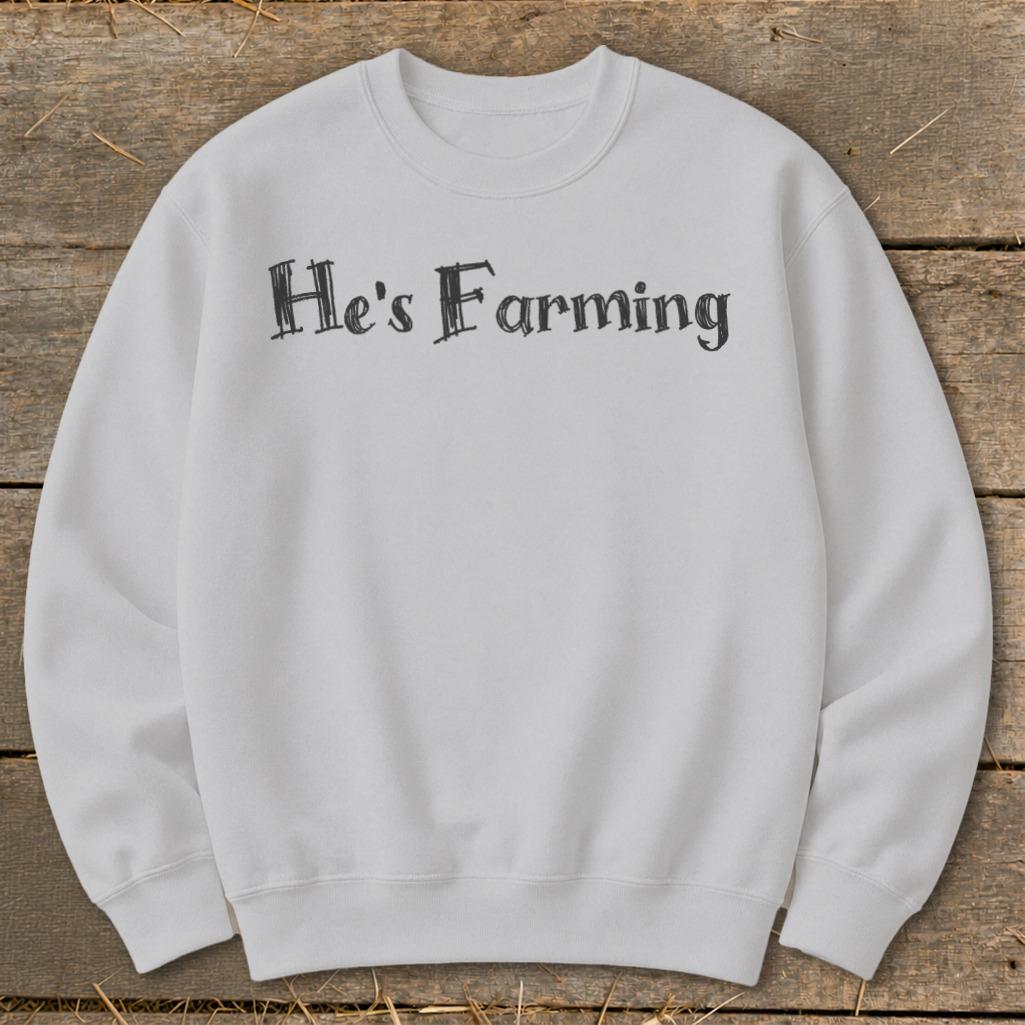 He's Farming Sweatshirt