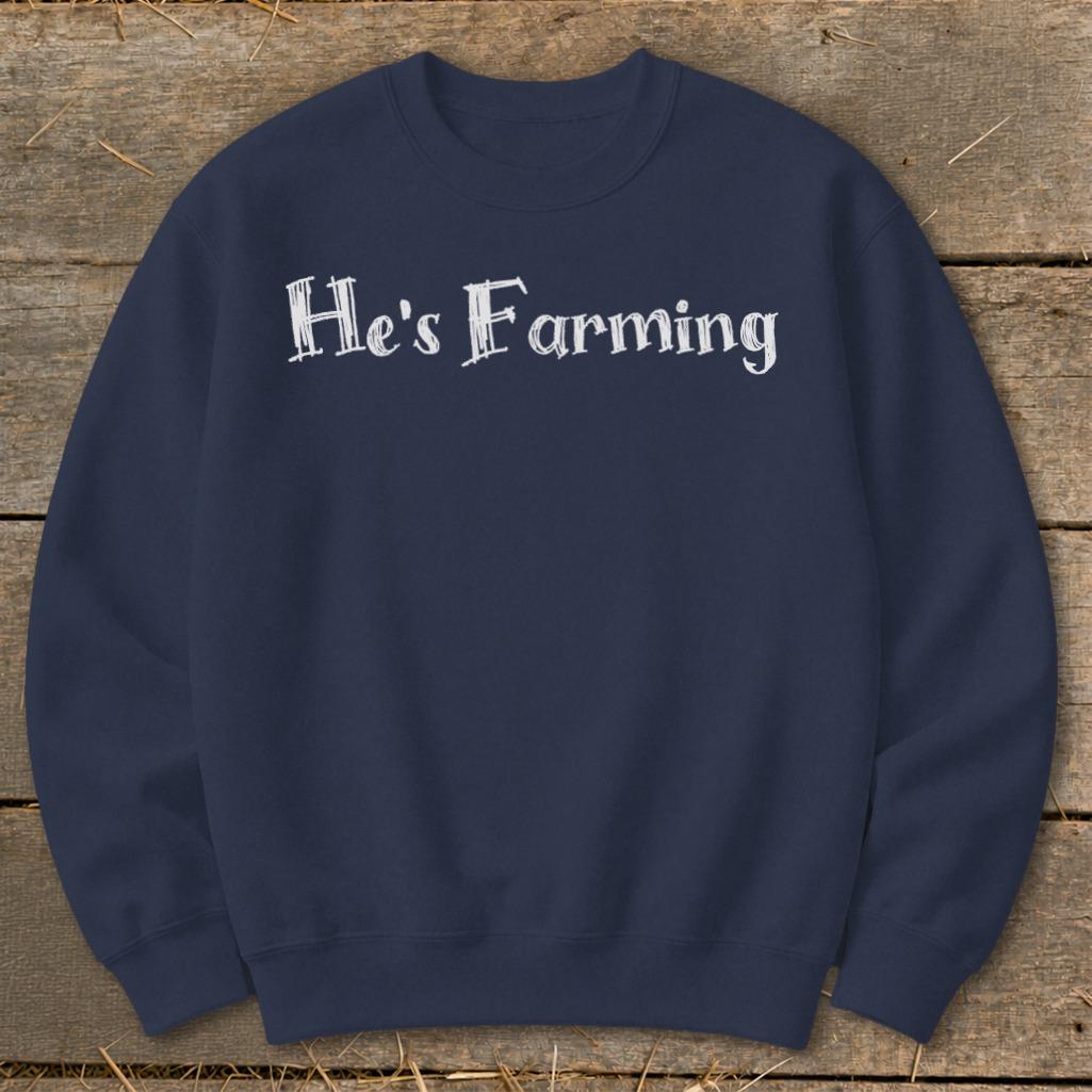 He's Farming Sweatshirt