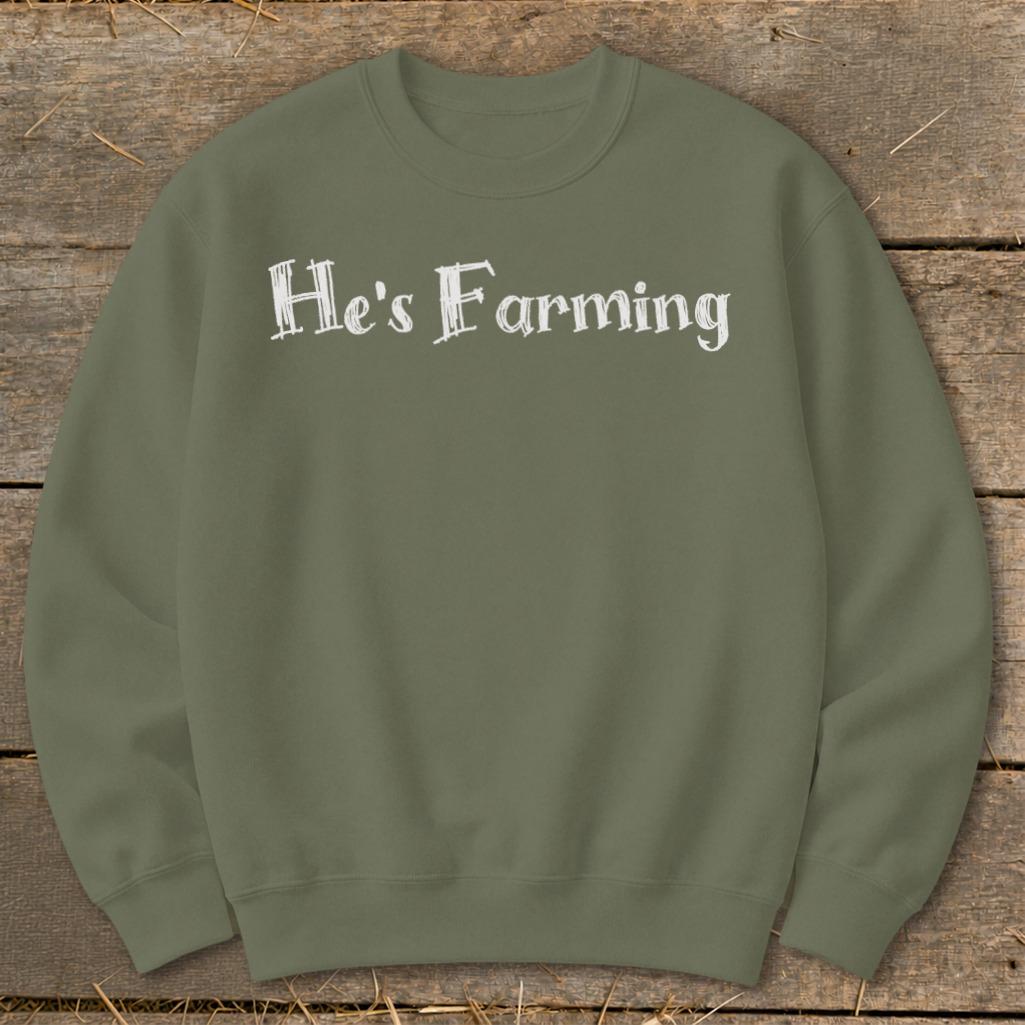 He's Farming Sweatshirt