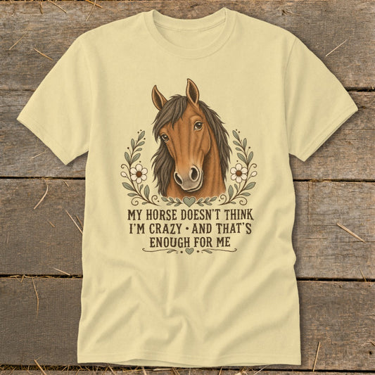 Horse Doesn't Think I'm Crazy Classic Tee