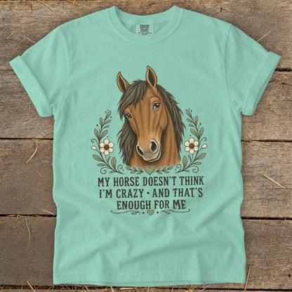 Horse Doesn't Think I'm Crazy Signature Tee