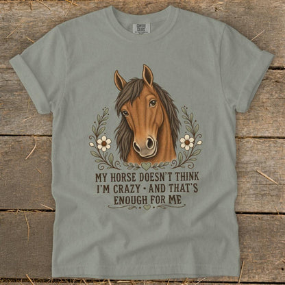 Horse Doesn't Think I'm Crazy Signature Tee
