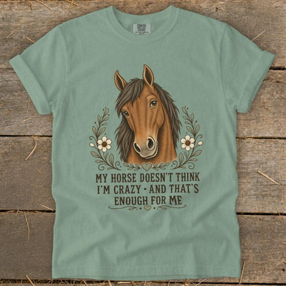 Horse Doesn't Think I'm Crazy Signature Tee
