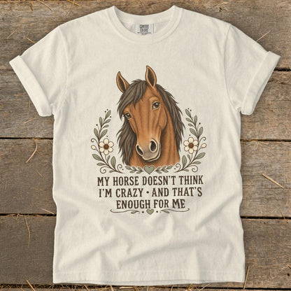 Horse Doesn't Think I'm Crazy Signature Tee