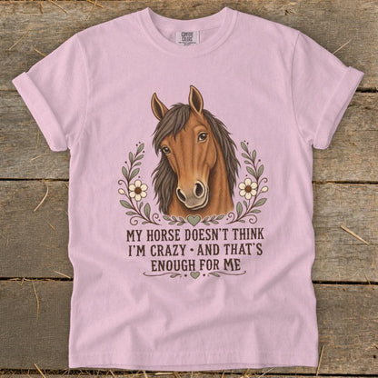 Horse Doesn't Think I'm Crazy Signature Tee