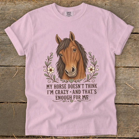 Horse Doesn't Think I'm Crazy Signature Tee