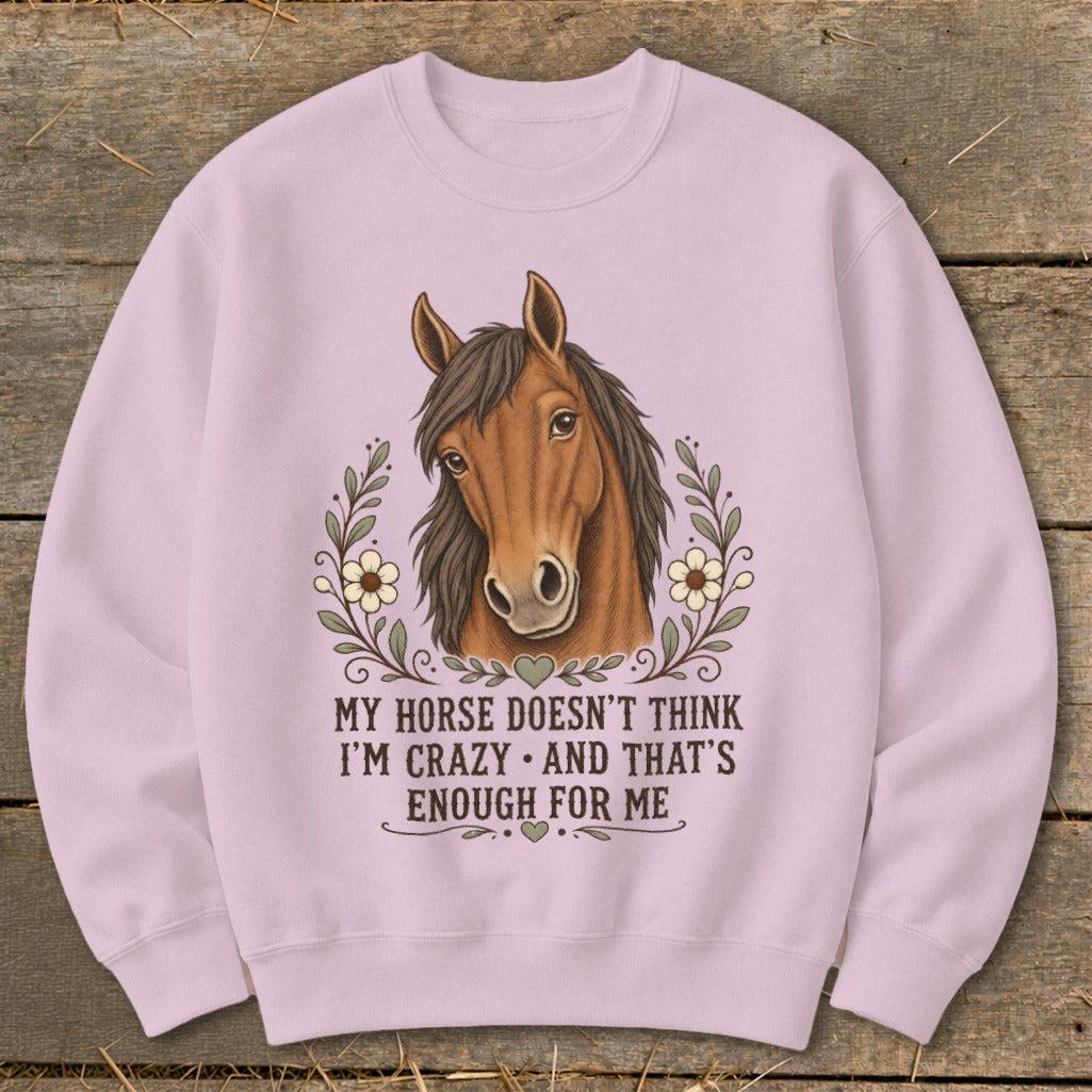 Horse Doesn't Think I'm Crazy Sweatshirt