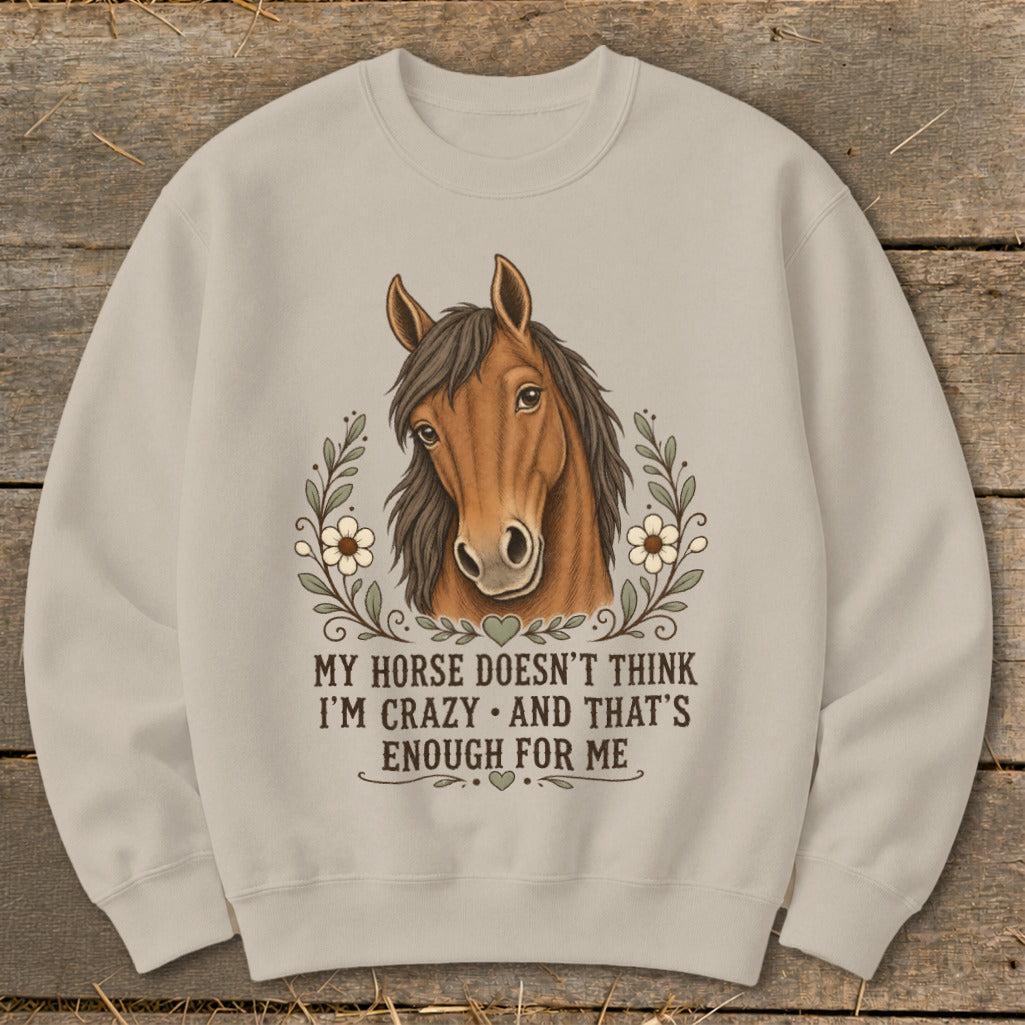 Horse Doesn't Think I'm Crazy Sweatshirt