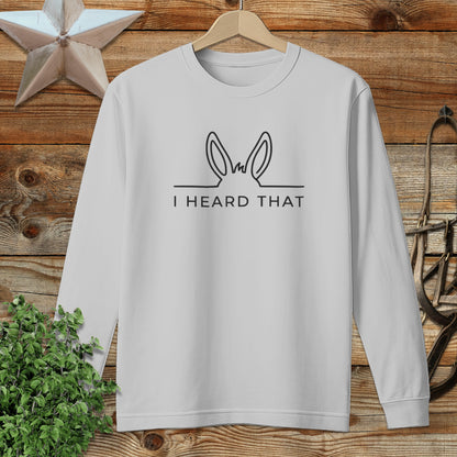I Heard That Long Sleeve Tee